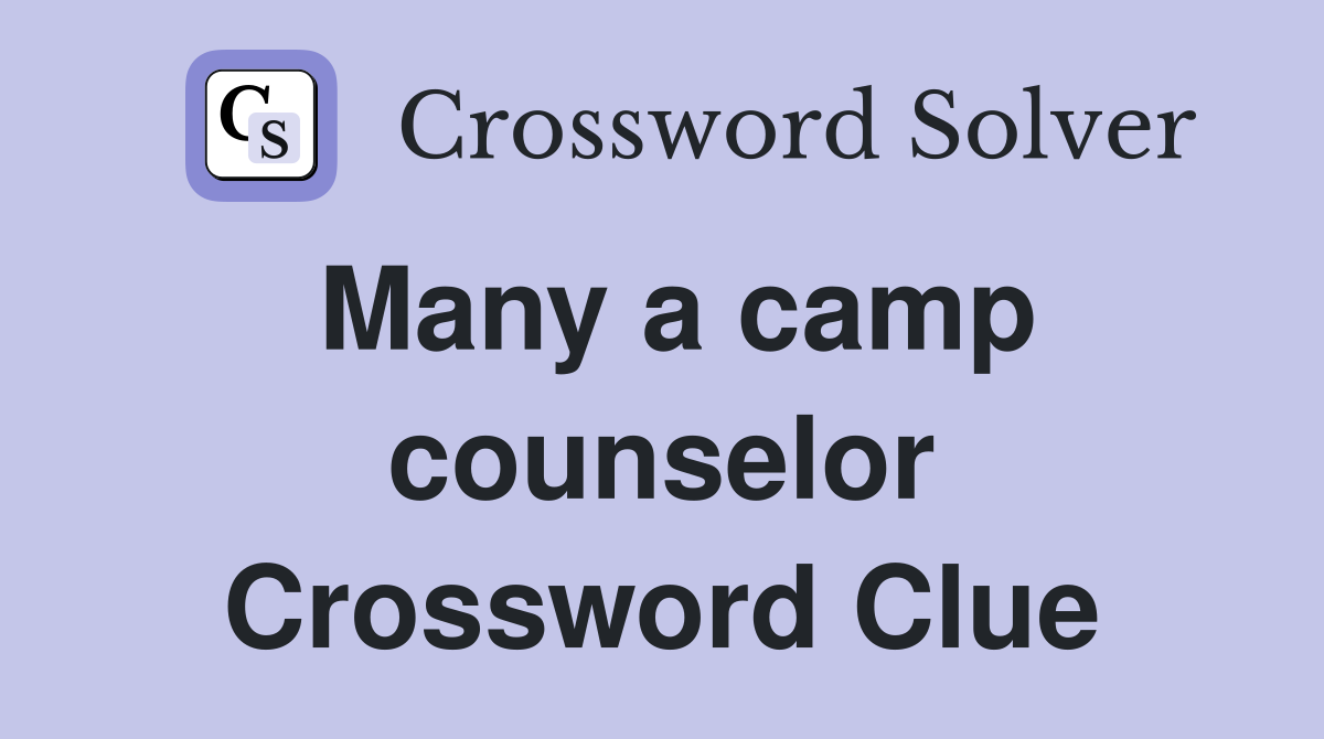 Many a camp counselor crossword clue answers crossword solver